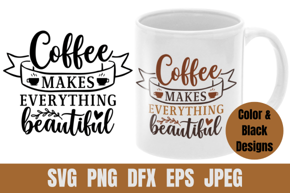 Coffee SVG Coffee Makes Everything