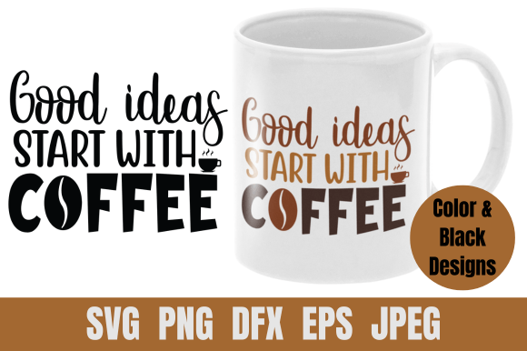 Coffee SVG Good Ideas Start with Coffee
