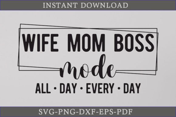 Wife Mom Boss Mode All Day Every Day SVG